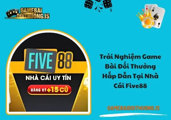 game bài đổi thưởng Five88