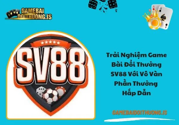 game bài đổi thưởng sv88