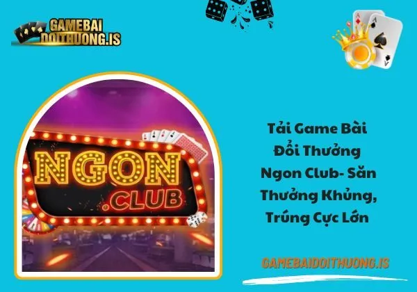 tải game bài đổi thưởng Ngon Club